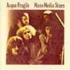 Acqua Fragile - Mass-Media Stars (remastered) 23-Esoteric 2278