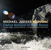 Kerouac, Michael Jaeger - Dance Around In Your Bones 34-Intakt 219