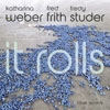 Weber, Katrina / Fred Frith / Fredy Studer - It Rolls 34-Intakt 248