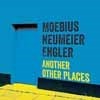 Moebius / Neumeier / Engler - Another Other Places 05-BB 154CD