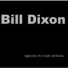 Dixon, Bill - Tapestries for Small Orchestra 2 x CDs/DVD FH12 04-03-008