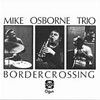 Osborne Trio and Quintet, Mike - Border Crossing/Marcel's Muse OGUN 015