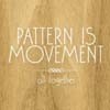Pattern is Movement - All Together 04/HT 022