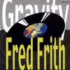 Frith, Fred - Gravity Fred FRO 01