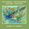 Dunmall, Paul/Matthew Bourne/Dave Kane/Steve Davis - Moment to Moment  SLAM 279