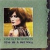 Thompson, Linda - Give Me A Sad Song 05/Fledg`ling 3020