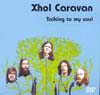 Xhol Caravan - Talking To My Soul DVD 05/GOD DVD 001